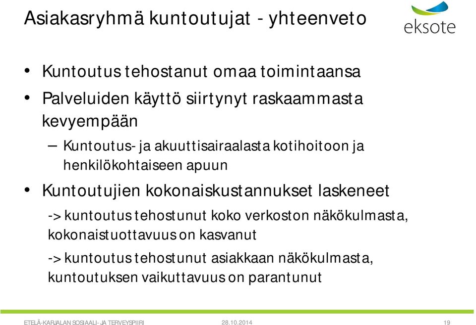 kokonaiskustannukset laskeneet -> kuntoutus tehostunut koko verkoston näkökulmasta, kokonaistuottavuus on kasvanut ->