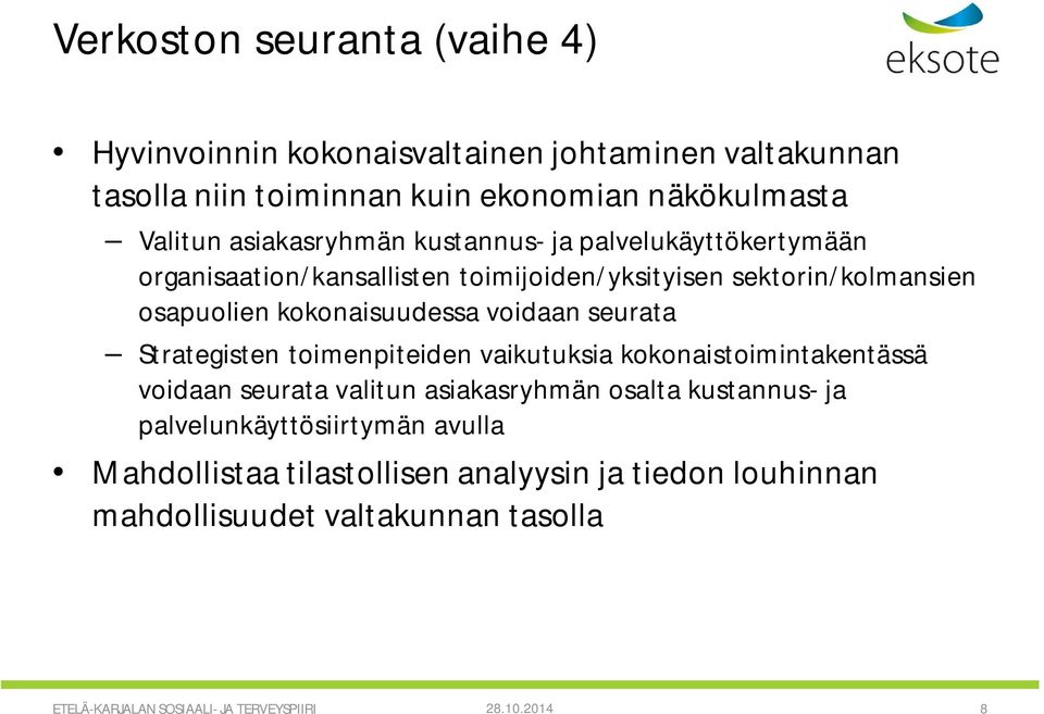 voidaan seurata Strategisten toimenpiteiden vaikutuksia kokonaistoimintakentässä voidaan seurata valitun asiakasryhmän osalta kustannus- ja