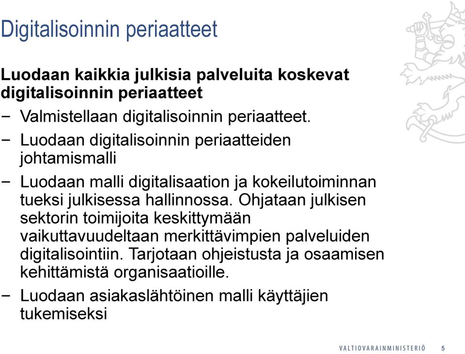 Luodaan digitalisoinnin periaatteiden johtamismalli Luodaan malli digitalisaation ja kokeilutoiminnan tueksi julkisessa