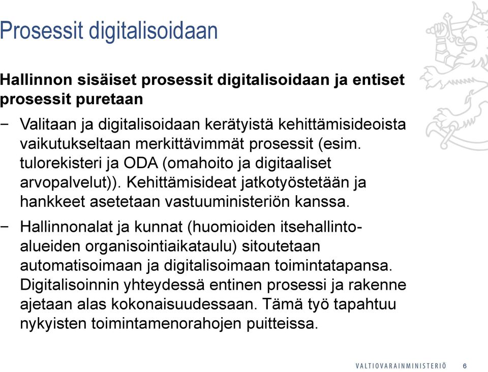 Kehittämisideat jatkotyöstetään ja hankkeet asetetaan vastuuministeriön kanssa.