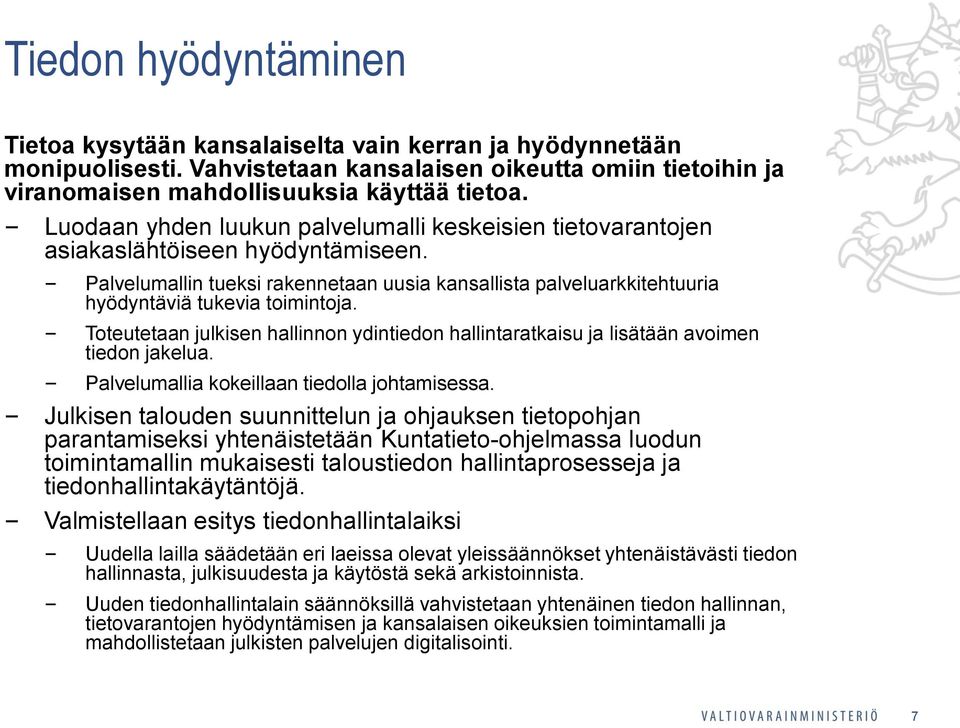 Toteutetaan julkisen hallinnon ydintiedon hallintaratkaisu ja lisätään avoimen tiedon jakelua. Palvelumallia kokeillaan tiedolla johtamisessa.