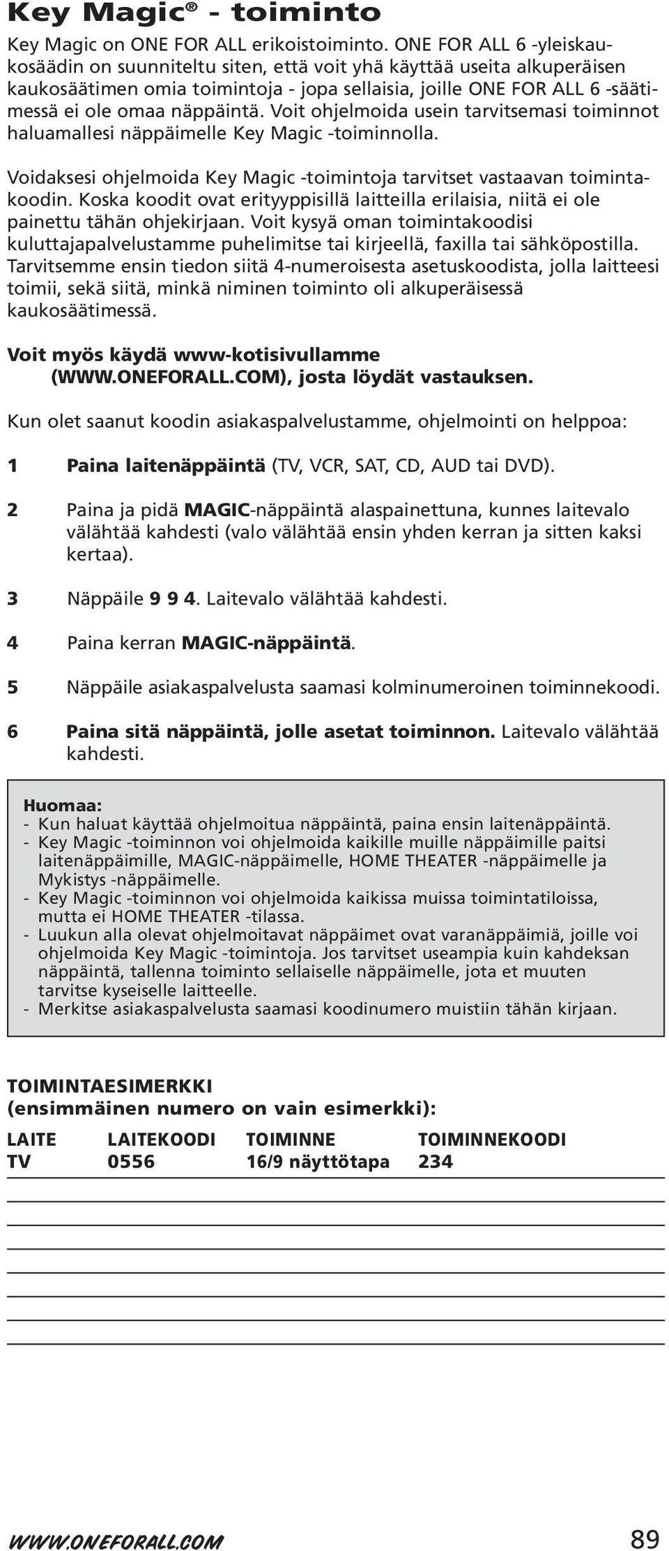 Voit ohjelmoida usein tarvitsemasi toiminnot haluamallesi näppäimelle Key Magic -toiminnolla. Voidaksesi ohjelmoida Key Magic -toimintoja tarvitset vastaavan toimintakoodin.