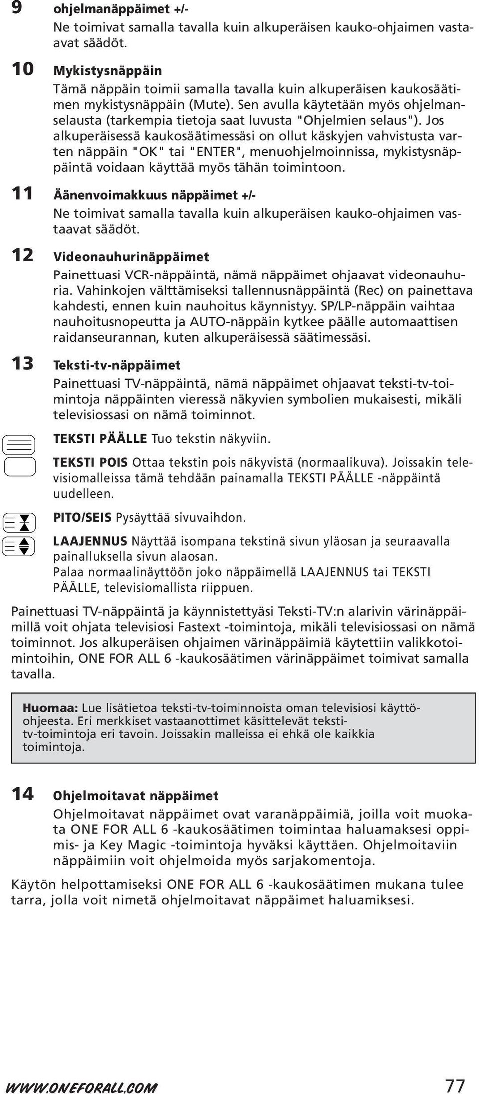 Sen avulla käytetään myös ohjelmanselausta (tarkempia tietoja saat luvusta "Ohjelmien selaus").