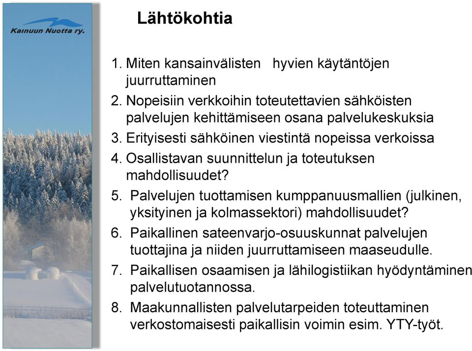 Osallistavan suunnittelun ja toteutuksen mahdollisuudet? 5. Palvelujen tuottamisen kumppanuusmallien (julkinen, yksityinen ja kolmassektori) mahdollisuudet? 6.