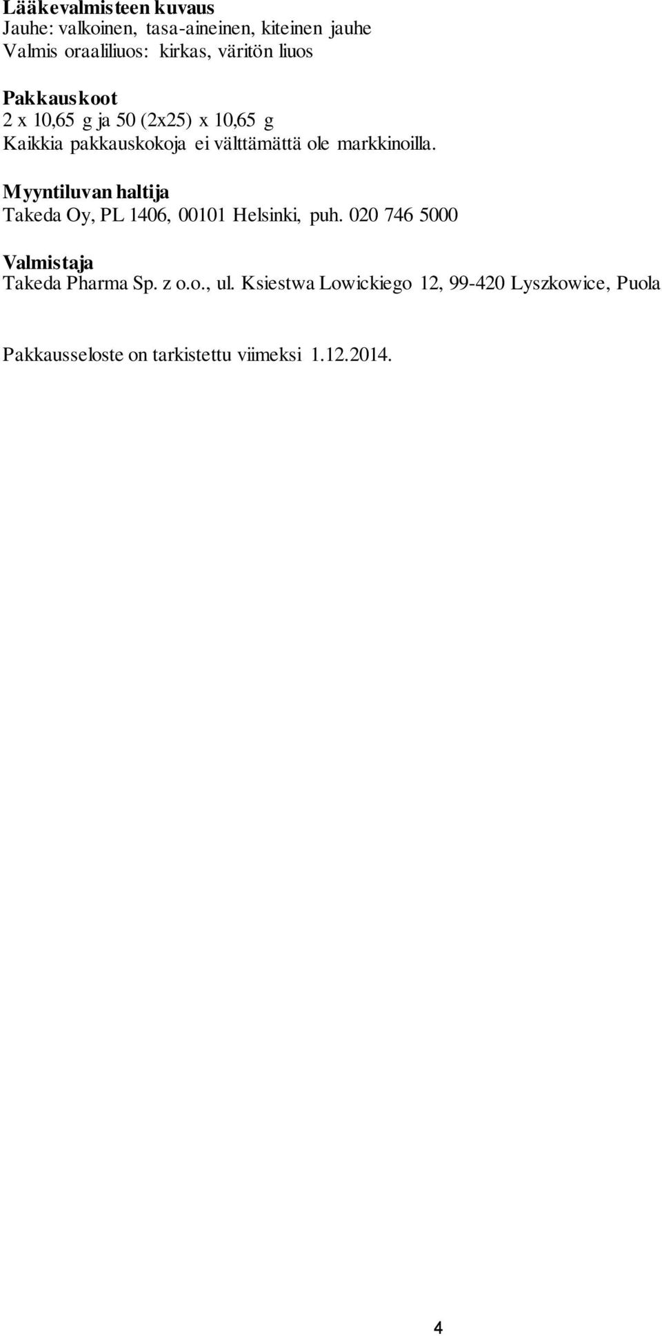 Myyntiluvan haltija Takeda Oy, PL 1406, 00101 Helsinki, puh. 020 746 5000 Valmistaja Takeda Pharma Sp. z o.