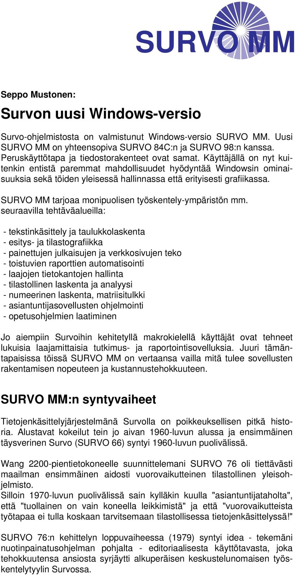 Käyttäjällä on nyt kuitenkin entistä paremmat mahdollisuudet hyödyntää Windowsin ominaisuuksia sekä töiden yleisessä hallinnassa että erityisesti grafiikassa.