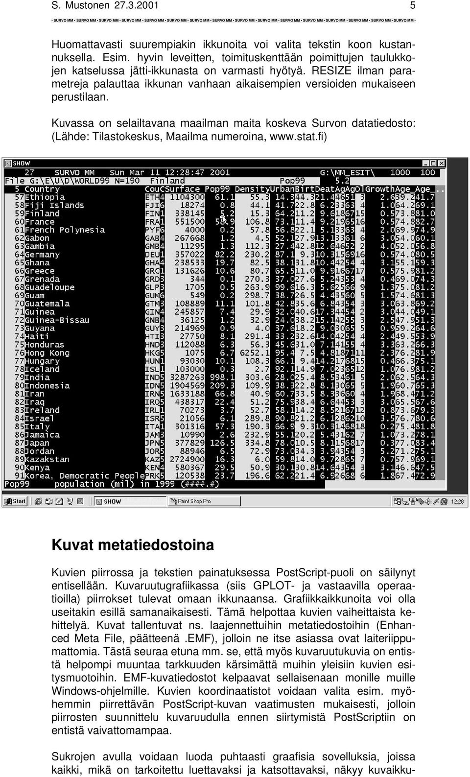 RESIZE ilman parametreja palauttaa ikkunan vanhaan aikaisempien versioiden mukaiseen perustilaan.