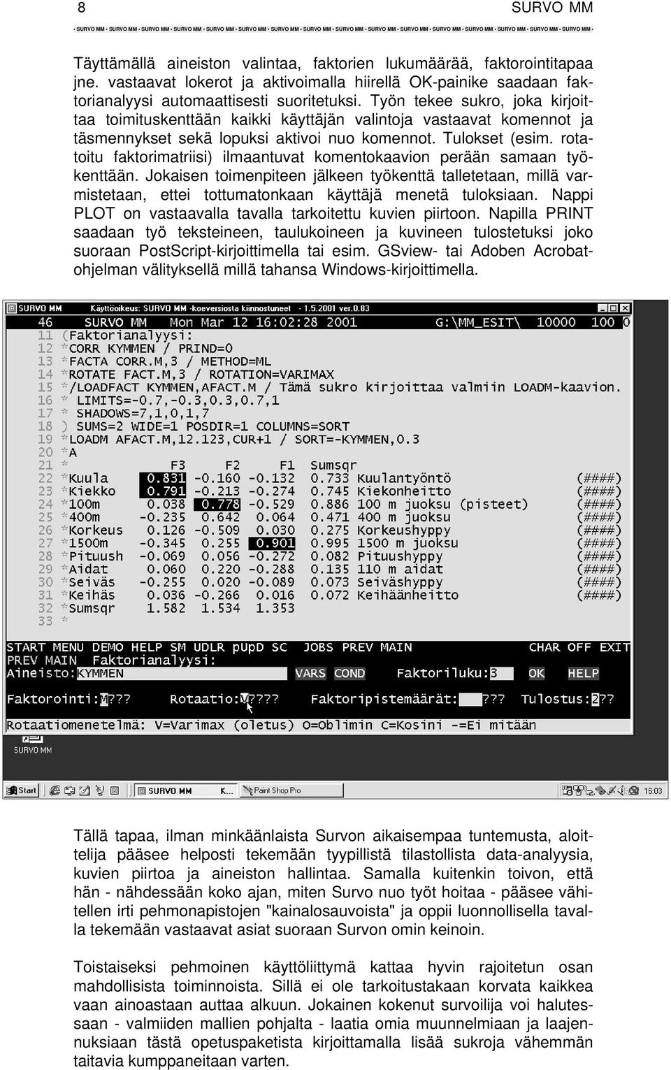 rotatoitu faktorimatriisi) ilmaantuvat komentokaavion perään samaan työkenttään.