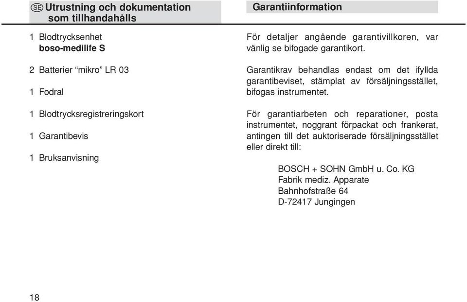 Garantikrav behandlas endast om det ifyllda garantibeviset, stämplat av försäljningsstället, bifogas instrumentet.