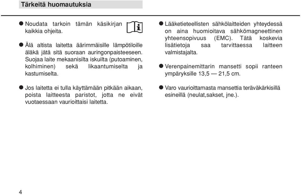 Jos laitetta ei tulla käyttämään pitkään aikaan, poista laitteesta paristot, jotta ne eivät vuotaessaan vaurioittaisi laitetta.