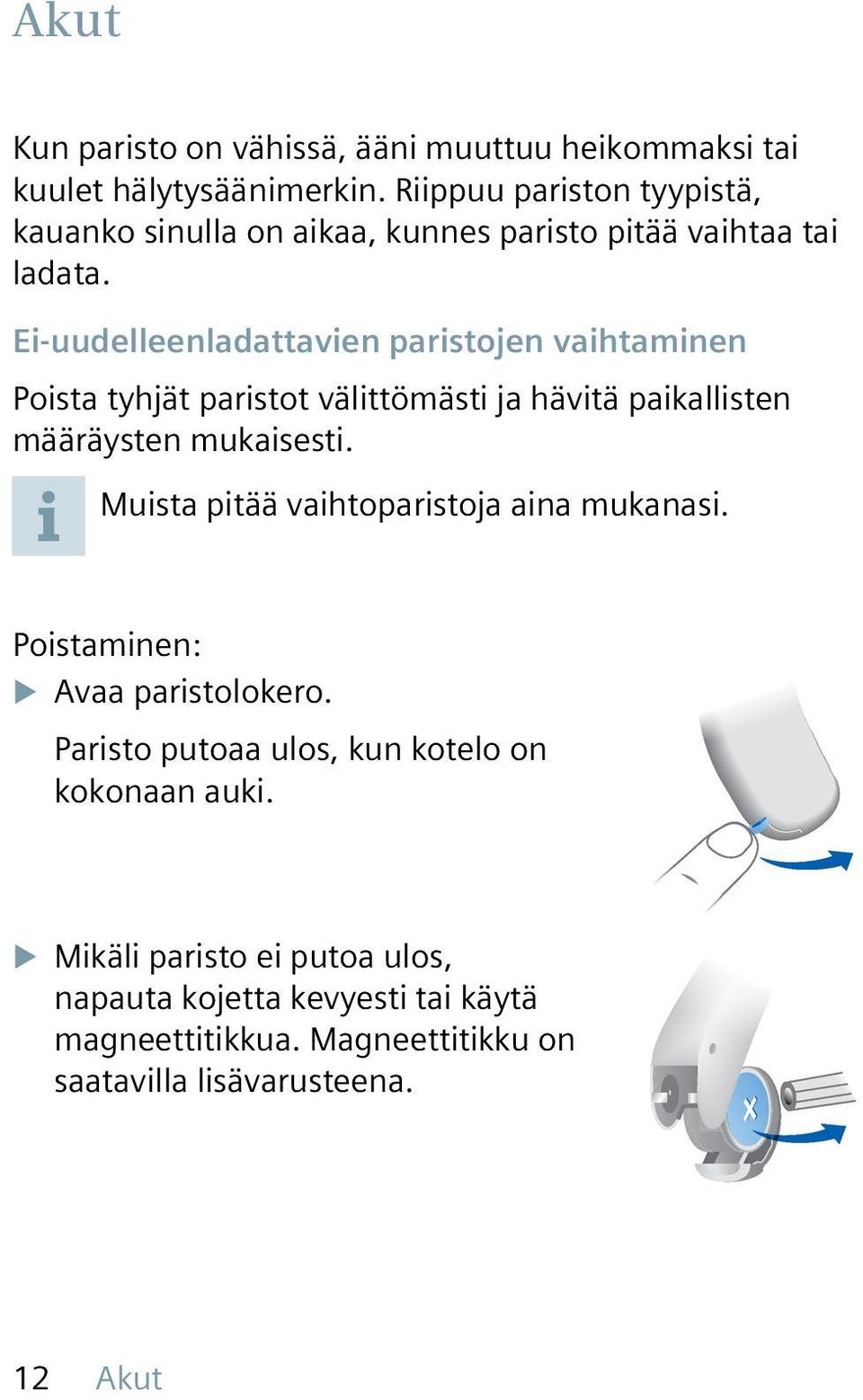 Ei-uudelleenladattavien paristojen vaihtaminen Poista tyhjät paristot välittömästi ja hävitä paikallisten määräysten mukaisesti.