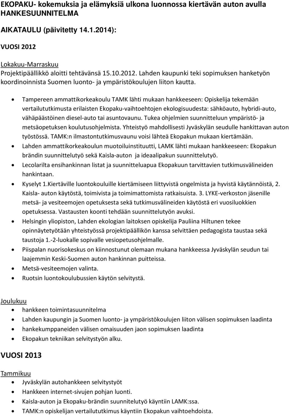 Tampereen ammattikorkeakoulu TAMK lähti mukaan hankkeeseen: Opiskelija tekemään vertailututkimusta erilaisten Ekopaku-vaihtoehtojen ekologisuudesta: sähköauto, hybridi-auto, vähäpäästöinen