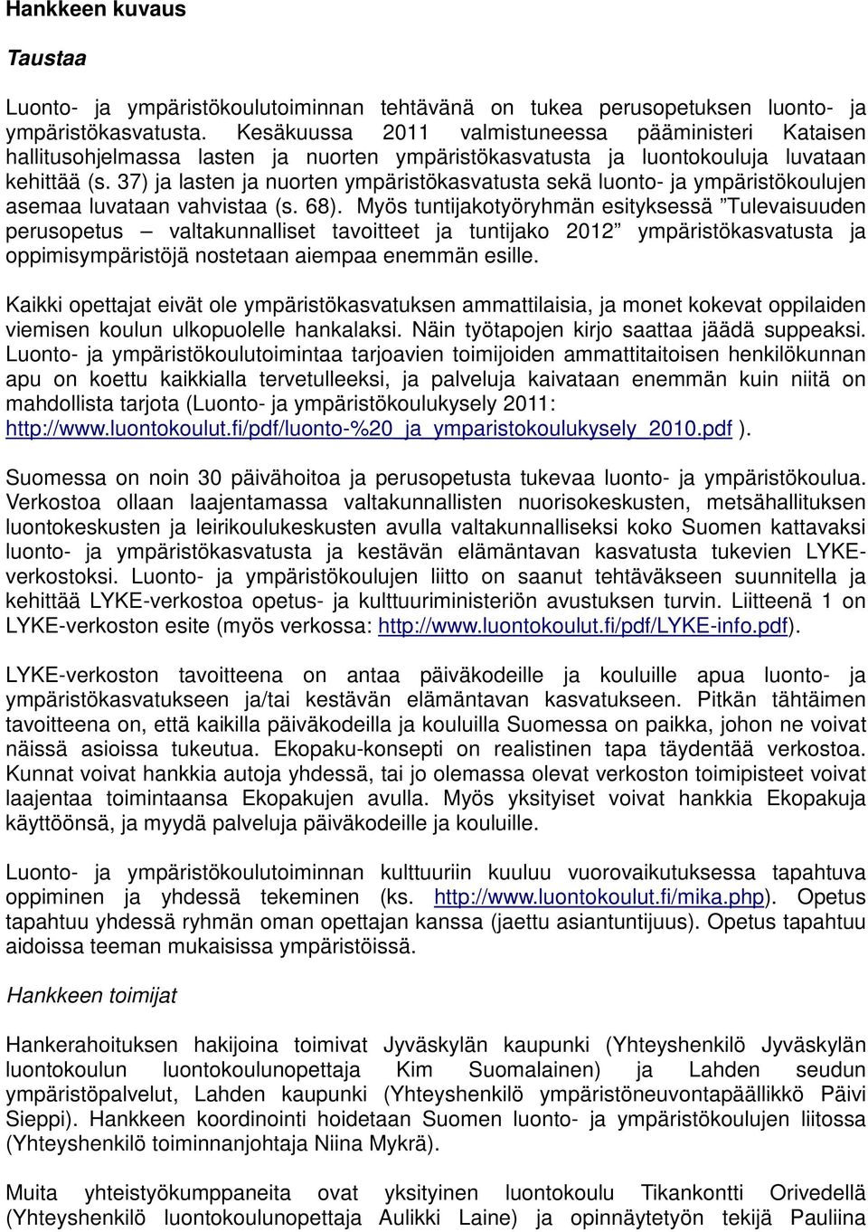 37) ja lasten ja nuorten ympäristökasvatusta sekä luonto- ja ympäristökoulujen asemaa luvataan vahvistaa (s. 68).