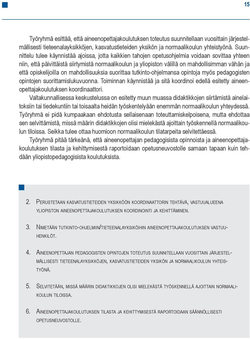 että opiskelijoilla on mahdollisuuksia suorittaa tutkinto-ohjelmansa opintoja myös pedagogisten opintojen suorittamislukuvuonna.