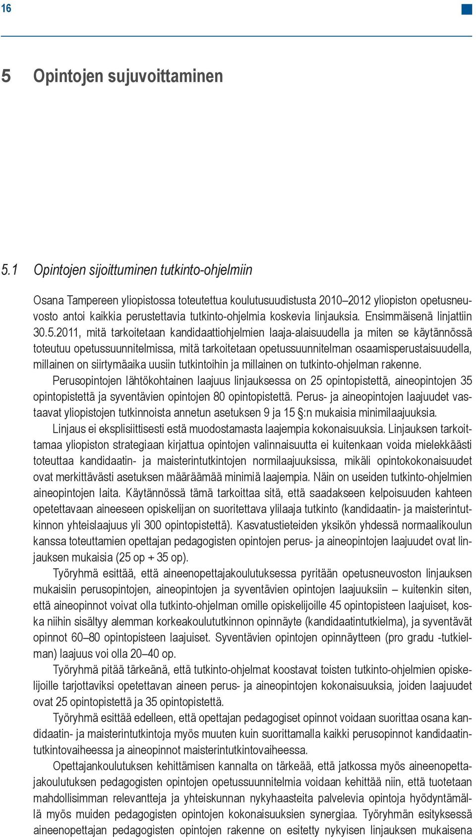 linjauksia. Ensimmäisenä linjattiin 30.5.