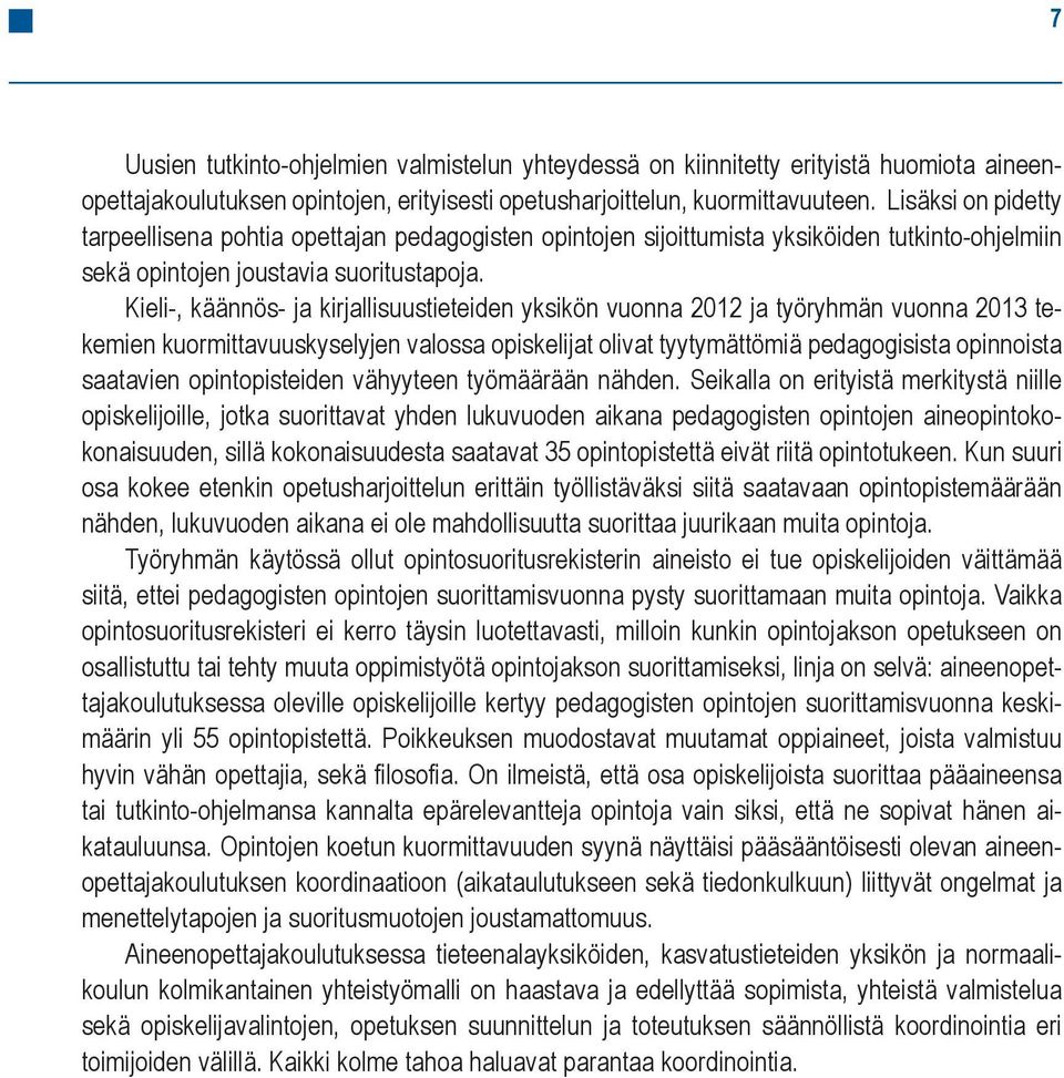 Kieli-, käännös- ja kirjallisuustieteiden yksikön vuonna 2012 ja työryhmän vuonna 2013 tekemien kuormittavuuskyselyjen valossa opiskelijat olivat tyytymättömiä pedagogisista opinnoista saatavien