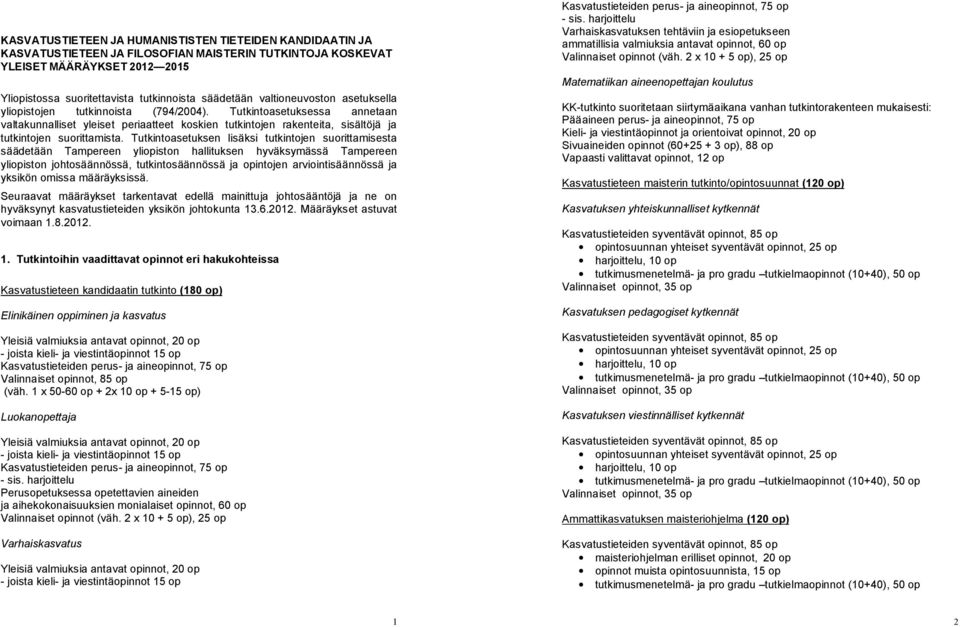 Tutkintoasetuksessa annetaan valtakunnalliset yleiset periaatteet koskien tutkintojen rakenteita, sisältöjä ja tutkintojen suorittamista.