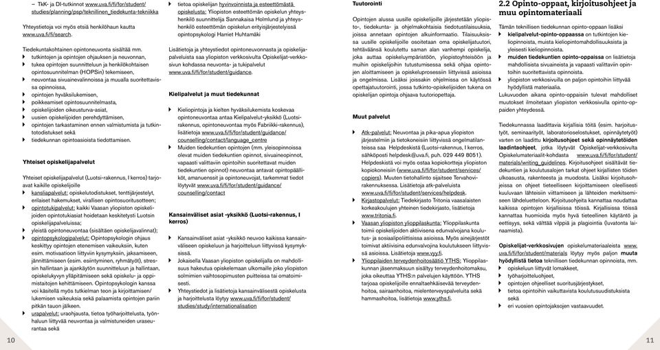 tutkintojen ja opintojen ohjauksen ja neuvonnan, tukea opintojen suunnitteluun ja henkilökohtaisen opintosuunnitelman (HOPSin) tekemiseen, neuvontaa sivuainevalinnoissa ja muualla suoritettavissa