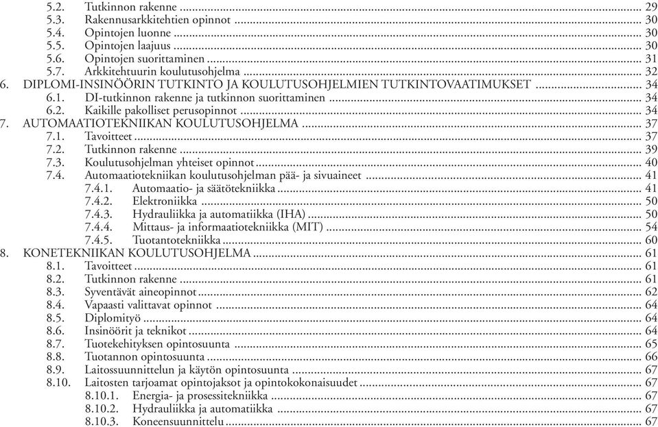 AUTOMAATIOTEKNIIKAN KOULUTUSOHJELMA... 37 7.1. Tavoitteet... 37 7.2. Tutkinnon rakenne... 39 7.3. Koulutusohjelman yhteiset opinnot... 40 7.4. Automaatiotekniikan koulutusohjelman pää- ja sivuaineet.