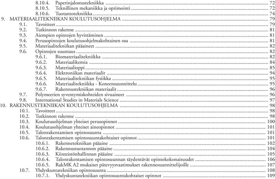 .. 82 9.6.2. Materiaalikemia... 84 9.6.3. Materiaalioppi... 85 9.6.4. Elektroniikan materiaalit... 94 9.6.5. Materiaalitekniikan fysiikka... 95 9.6.6. Materiaalitekniikka - Koneensuunnittelu... 95 9.6.7.