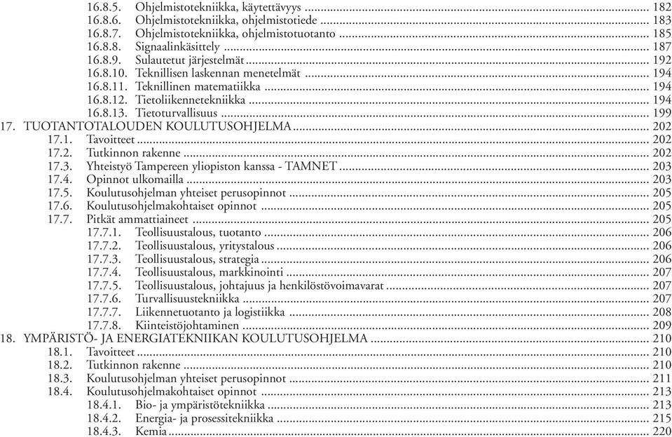 TUOTANTOTALOUDEN KOULUTUSOHJELMA... 202 17.1. Tavoitteet... 202 17.2. Tutkinnon rakenne... 202 17.3. Yhteistyö Tampereen yliopiston kanssa - TAMNET... 203 17.4. Opinnot ulkomailla... 203 17.5.