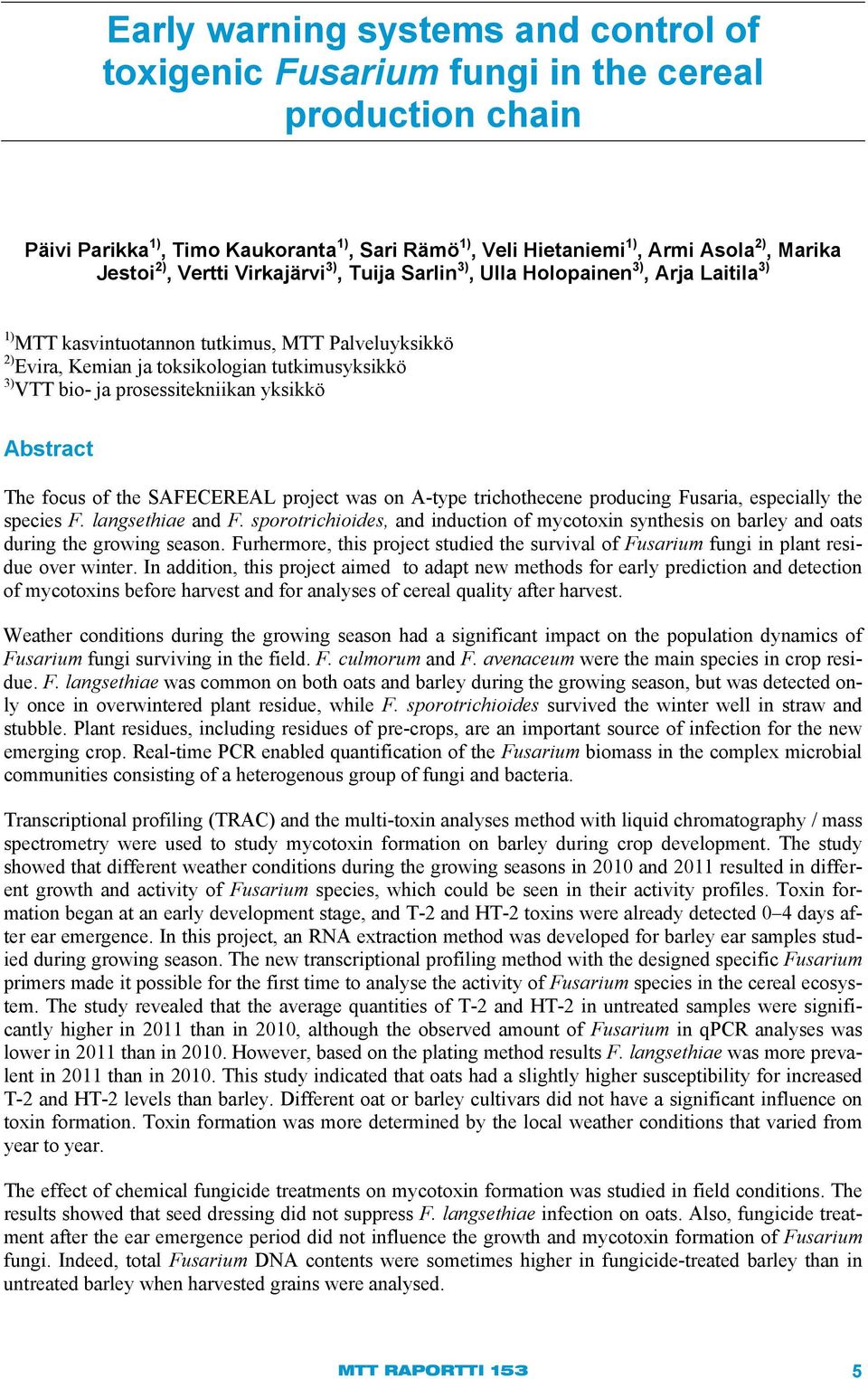 prosessitekniikan yksikkö Abstract The focus of the SAFECEREAL project was on A-type trichothecene producing Fusaria, especially the species F. langsethiae and F.