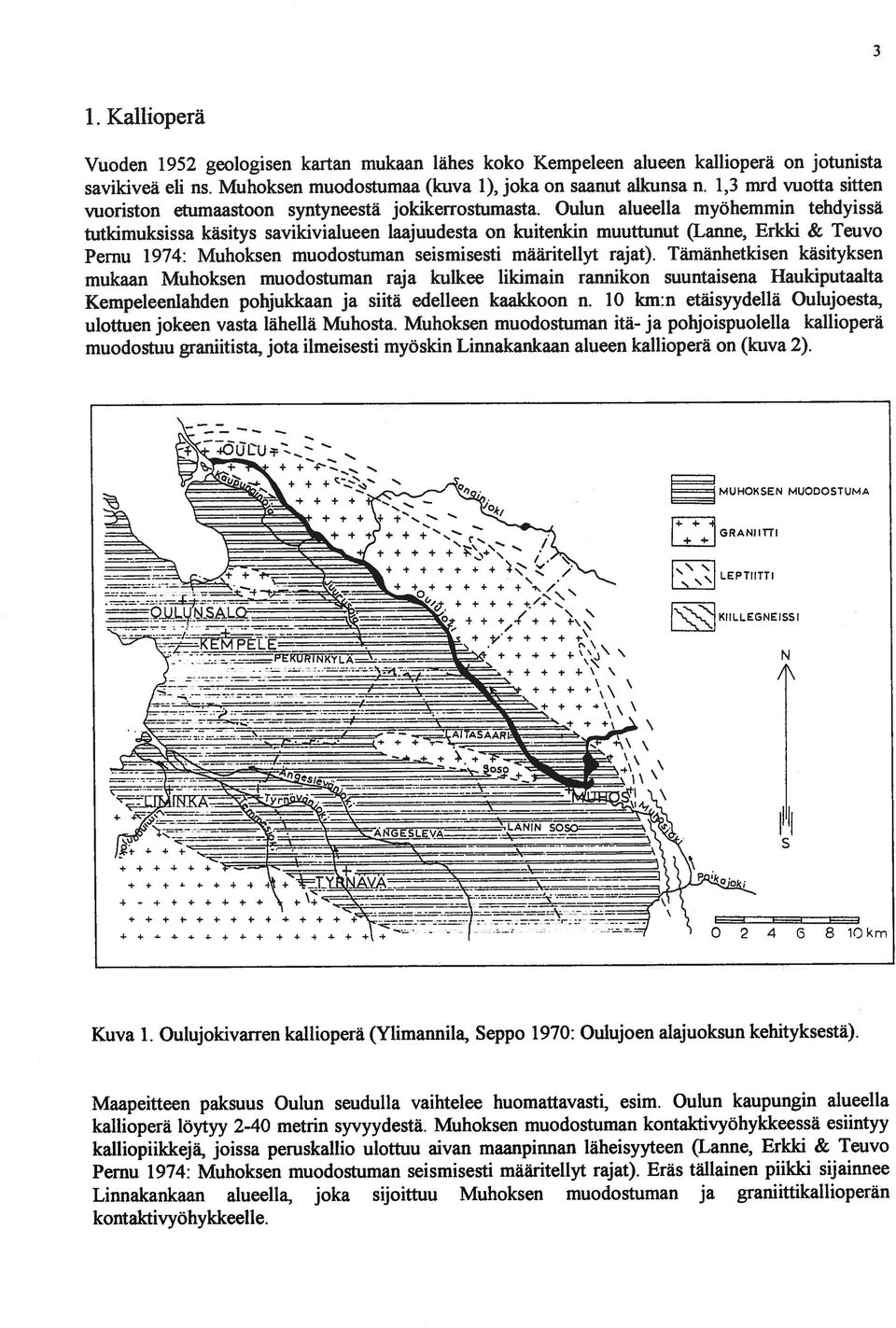Oulun alueella myöhemmin tehdyissä tutkimuksissa käsitys savikivialueen laajuudesta on kuitenkin muuttunut (Lanne, Erkki & Teuvo Pernu 1974: Muhoksen muodostuman seismisesti määritellyt rajat).