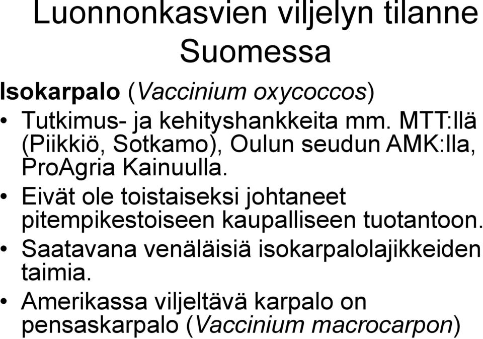 Eivät ole toistaiseksi johtaneet pitempikestoiseen kaupalliseen tuotantoon.