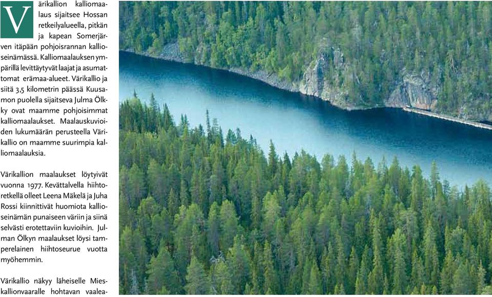 Värikallio ja siitä 3,5 kilometrin päässä Kuusamon puolella sijaitseva Julma Ölkky ovat maamme pohjoisimmat kalliomaalaukset.