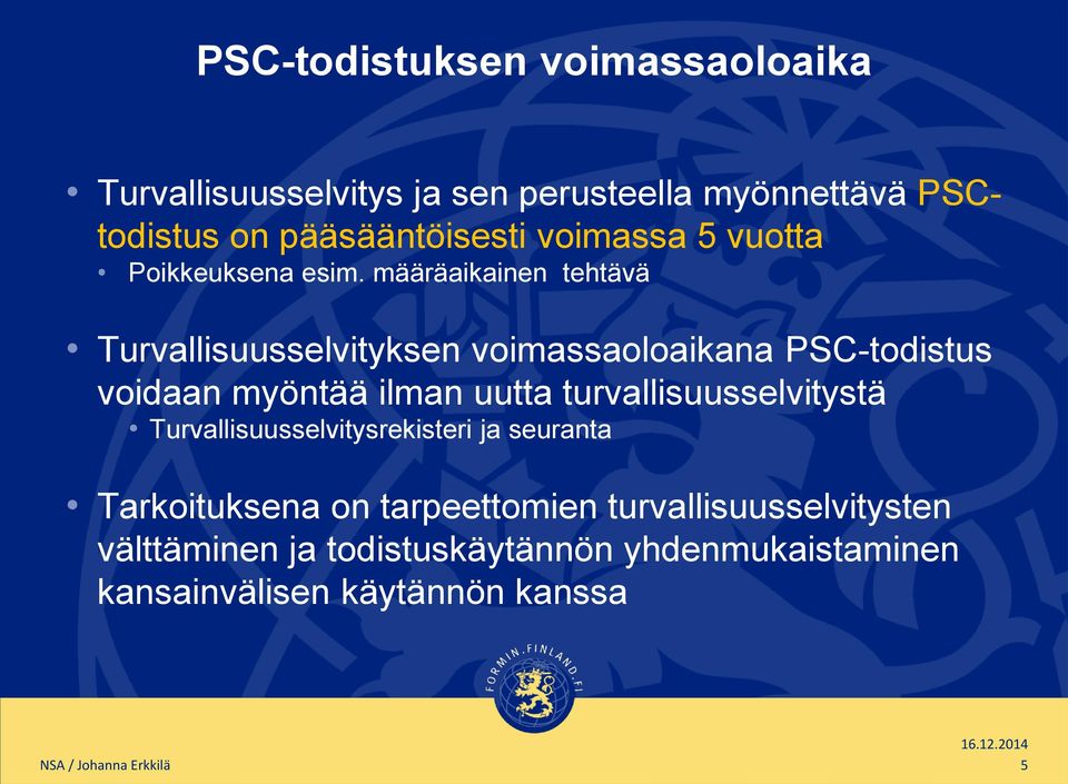 määräaikainen tehtävä Turvallisuusselvityksen voimassaoloaikana PSC-todistus voidaan myöntää ilman uutta