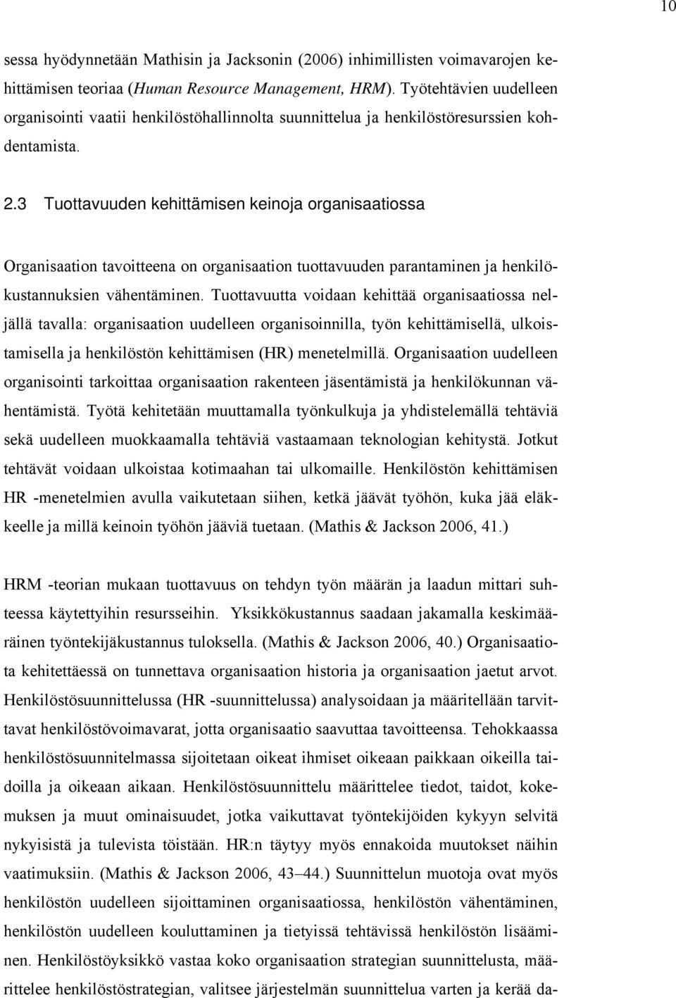 3 Tuottavuuden kehittämisen keinoja organisaatiossa Organisaation tavoitteena on organisaation tuottavuuden parantaminen ja henkilökustannuksien vähentäminen.