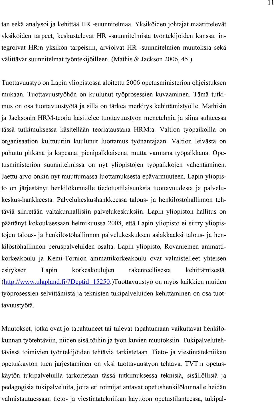 välittävät suunnitelmat työntekijöilleen. (Mathis & Jackson 2006, 45.) Tuottavuustyö on Lapin yliopistossa aloitettu 2006 opetusministeriön ohjeistuksen mukaan.