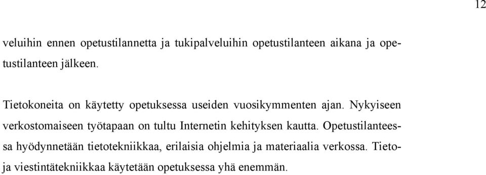 Nykyiseen verkostomaiseen työtapaan on tultu Internetin kehityksen kautta.