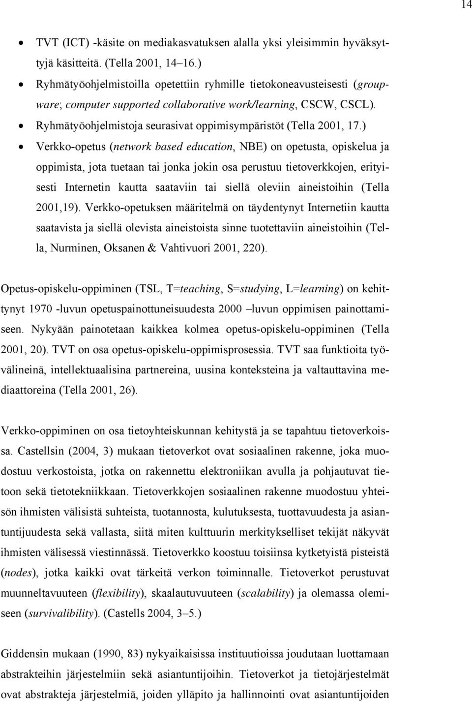 Ryhmätyöohjelmistoja seurasivat oppimisympäristöt (Tella 2001, 17.