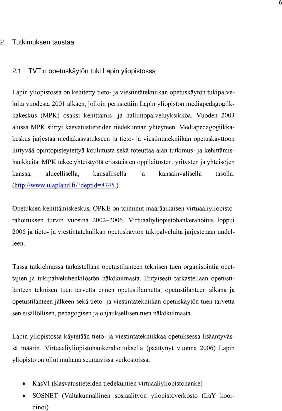 mediapedagogiikkakeskus (MPK) osaksi kehittämis- ja hallintopalveluyksikköä. Vuoden 2003 alussa MPK siirtyi kasvatustieteiden tiedekunnan yhteyteen.