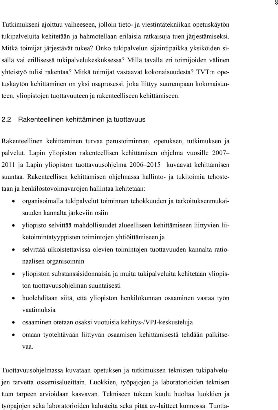 Mitkä toimijat vastaavat kokonaisuudesta? TVT:n opetuskäytön kehittäminen on yksi osaprosessi, joka liittyy suurempaan kokonaisuuteen, yliopistojen tuottavuuteen ja rakenteelliseen kehittämiseen. 2.