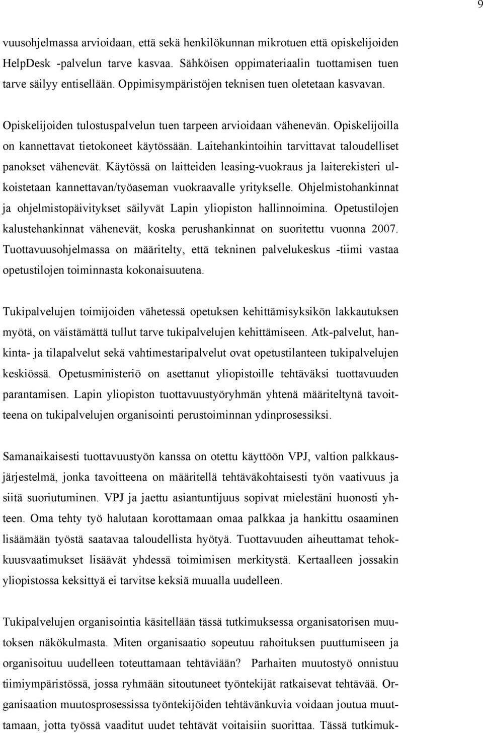 Laitehankintoihin tarvittavat taloudelliset panokset vähenevät. Käytössä on laitteiden leasing-vuokraus ja laiterekisteri ulkoistetaan kannettavan/työaseman vuokraavalle yritykselle.