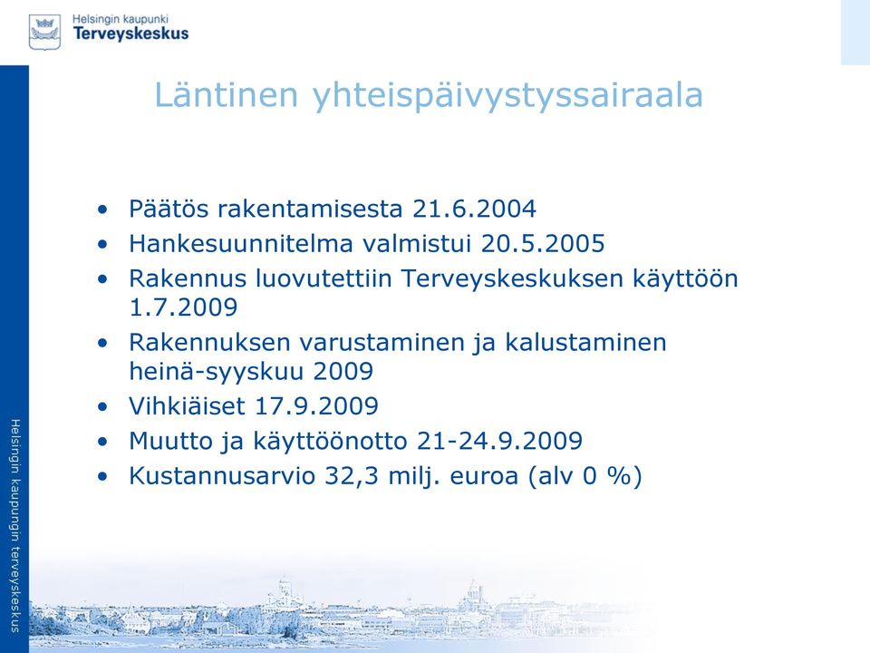 2005 Rakennus luovutettiin Terveyskeskuksen käyttöön 1.7.