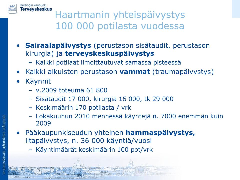 v.2009 toteuma 61 800 Sisätaudit 17 000, kirurgia 16 000, tk 29 000 Keskimäärin 170 potilasta / vrk Lokakuuhun 2010 mennessä