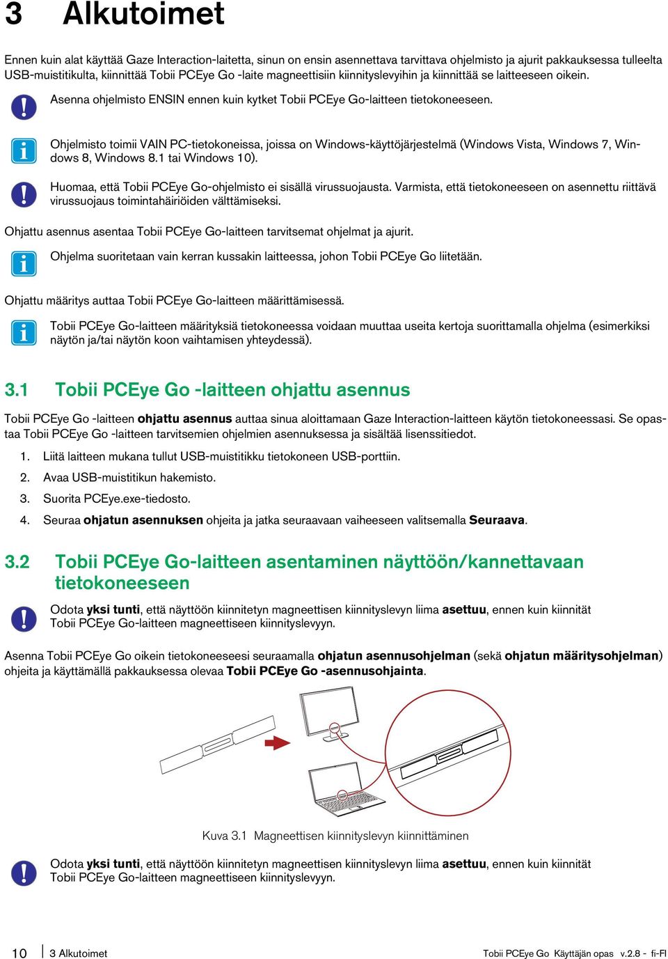 Ohjelmisto toimii VAIN PC-tietokoneissa, joissa on Windows-käyttöjärjestelmä (Windows Vista, Windows 7, Windows8, Windows 8.1tai Windows 10).