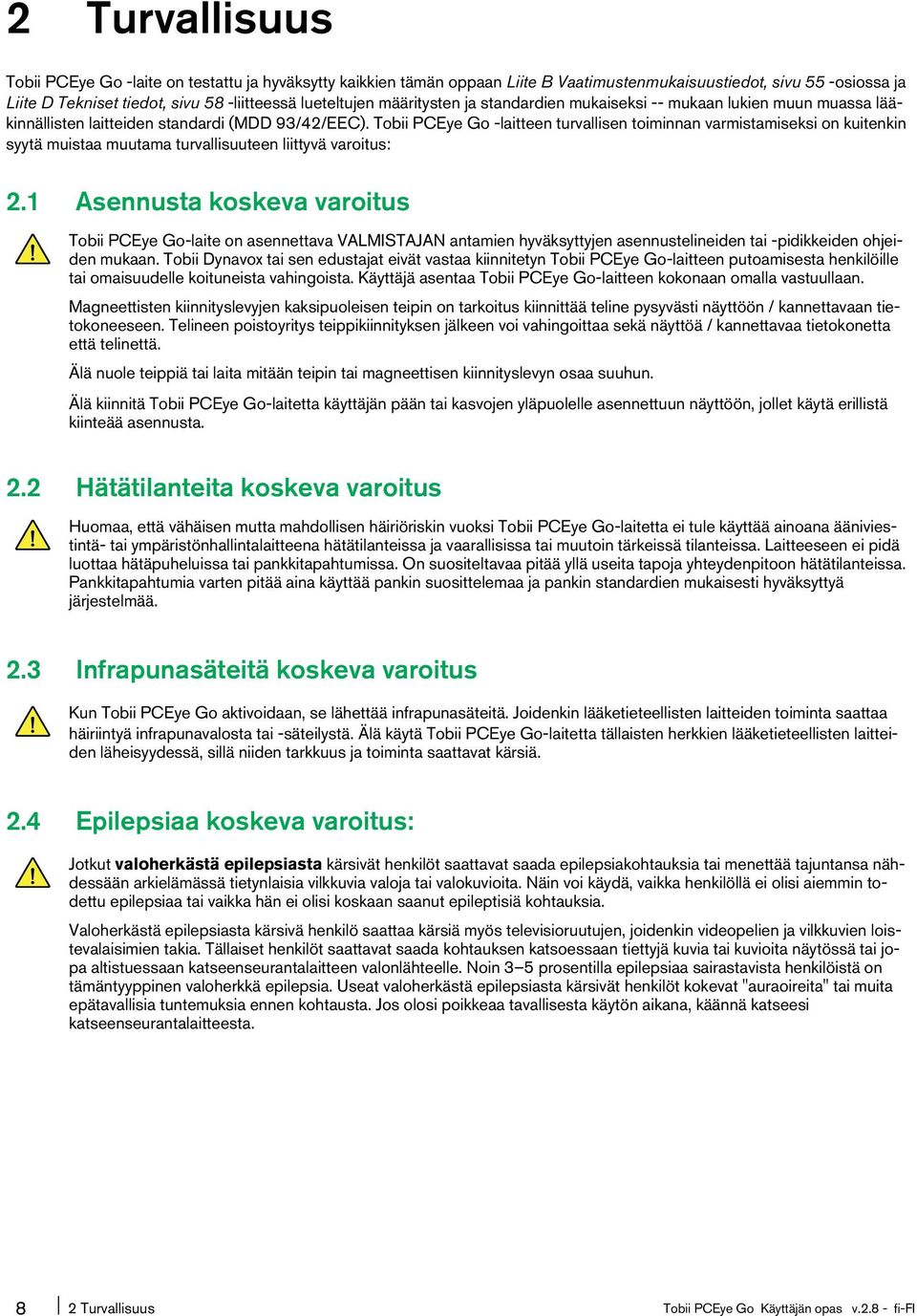 Tobii PCEye Go -laitteen turvallisen toiminnan varmistamiseksi on kuitenkin syytä muistaa muutama turvallisuuteen liittyvä varoitus: 2.