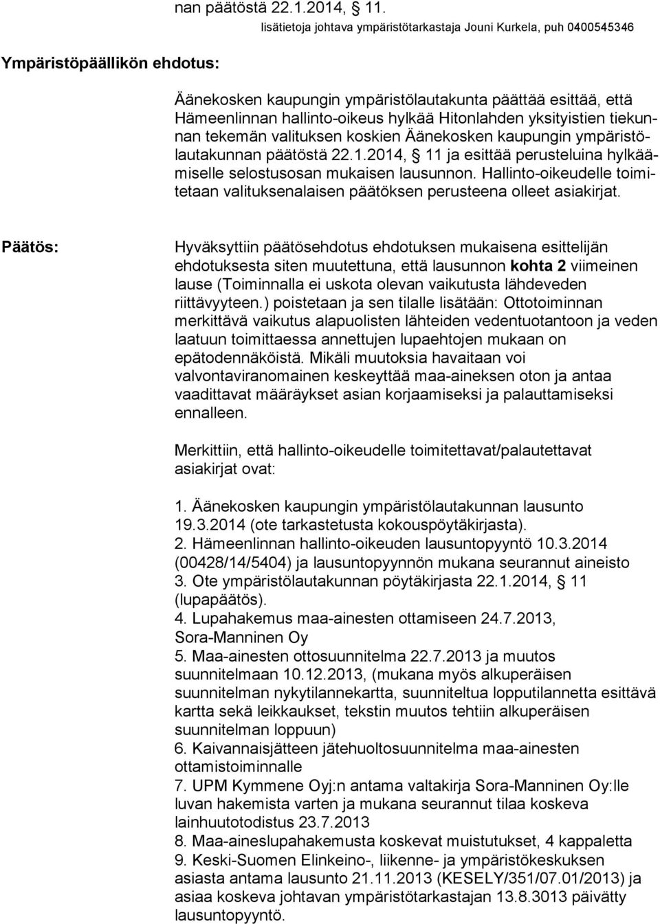tiekunnan tekemän valituksen koskien Äänekosken kaupungin ympäristölautakunnan päätöstä 22.1.2014, 11 ja esittää perusteluina hylkäämiselle selostusosan mukaisen lausunnon.