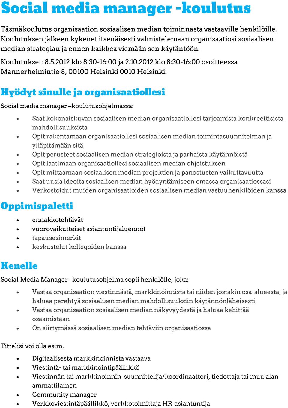 2012 klo 8:30-16:00 osoitteessa Mannerheimintie 8, 00100 Helsinki 0010 Helsinki.