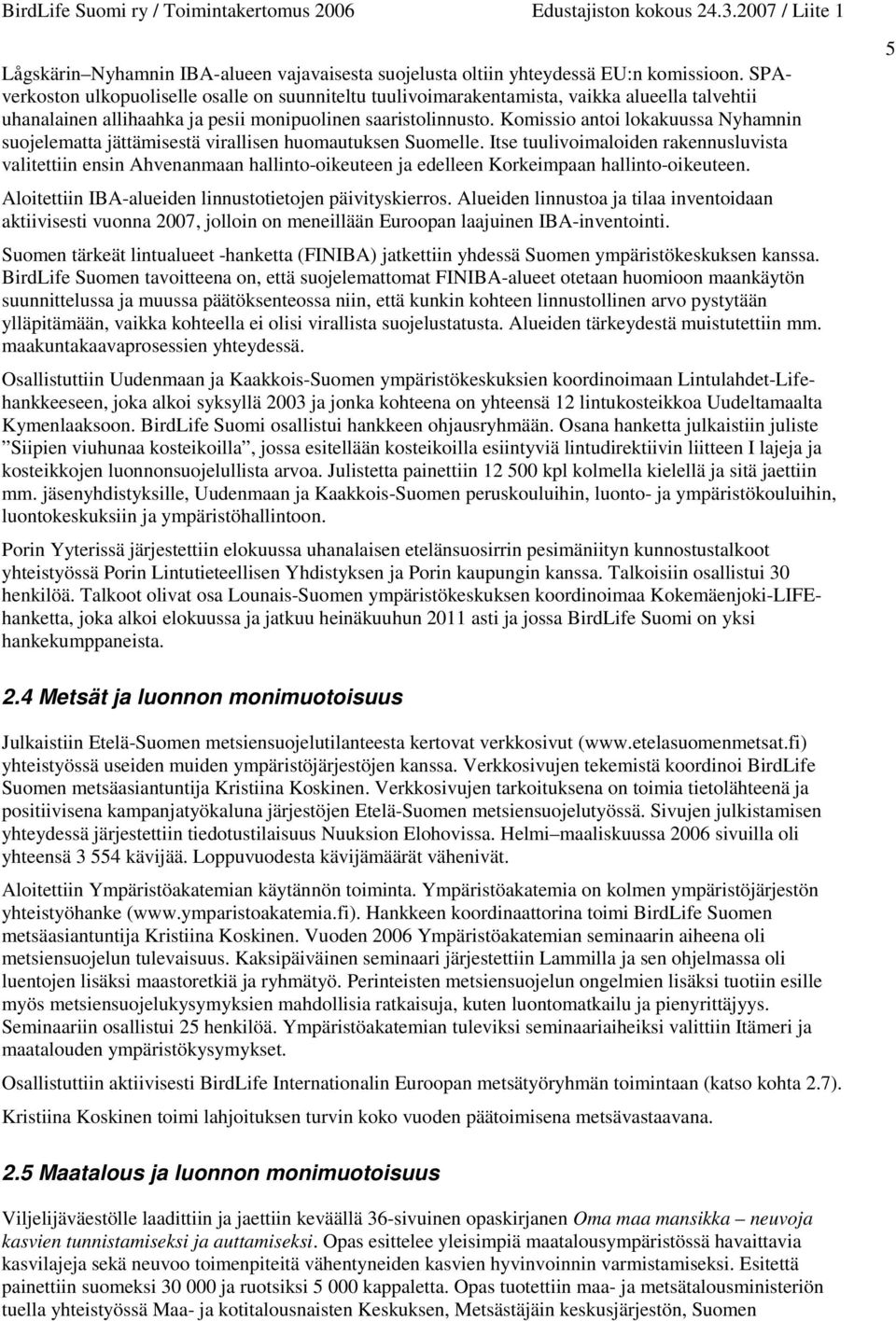 Komissio antoi lokakuussa Nyhamnin suojelematta jättämisestä virallisen huomautuksen Suomelle.