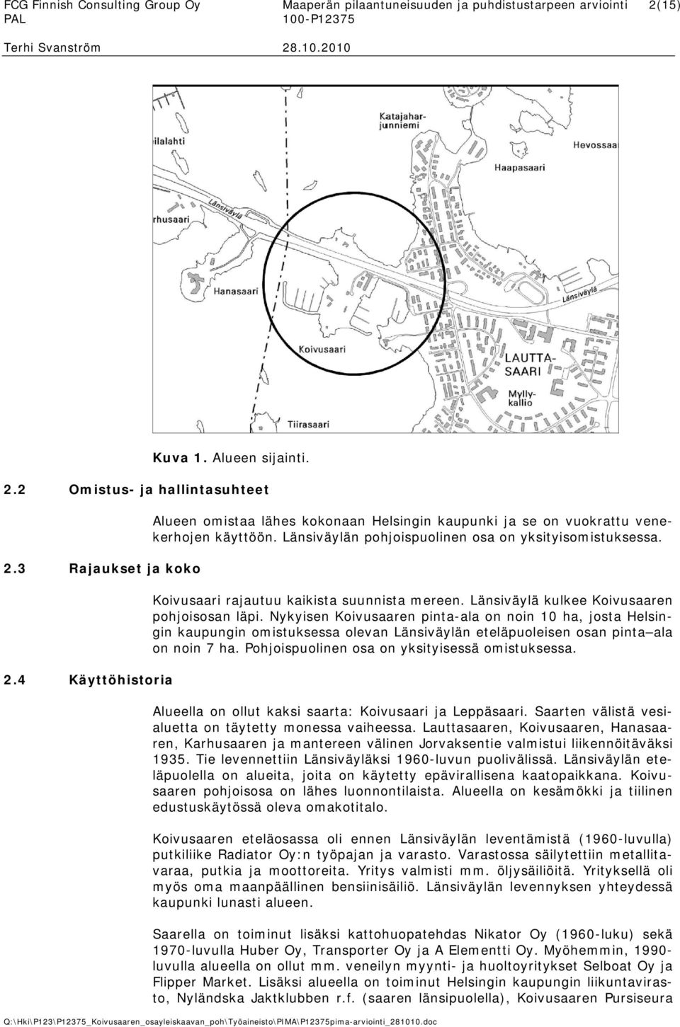 Koivusaari rajautuu kaikista suunnista mereen. Länsiväylä kulkee Koivusaaren pohjoisosan läpi.
