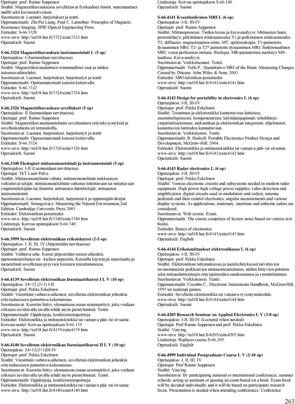 3324 Magneettikuvauksen instrumentointi L (5 op) Opetusjakso: I (luennoidaan tarvittaessa) Opettajat: prof.