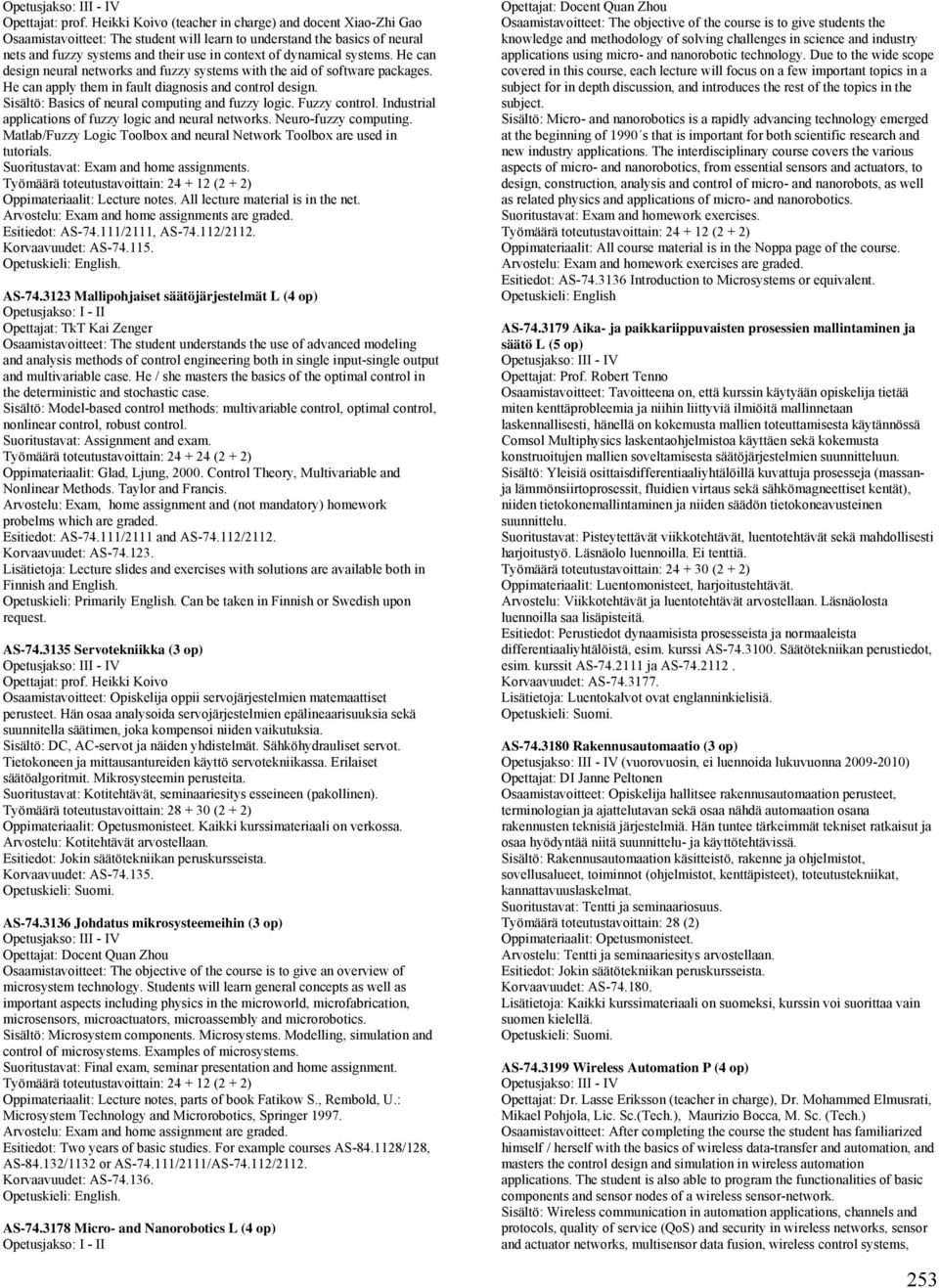 systems. He can design neural networks and fuzzy systems with the aid of software packages. He can apply them in fault diagnosis and control design.