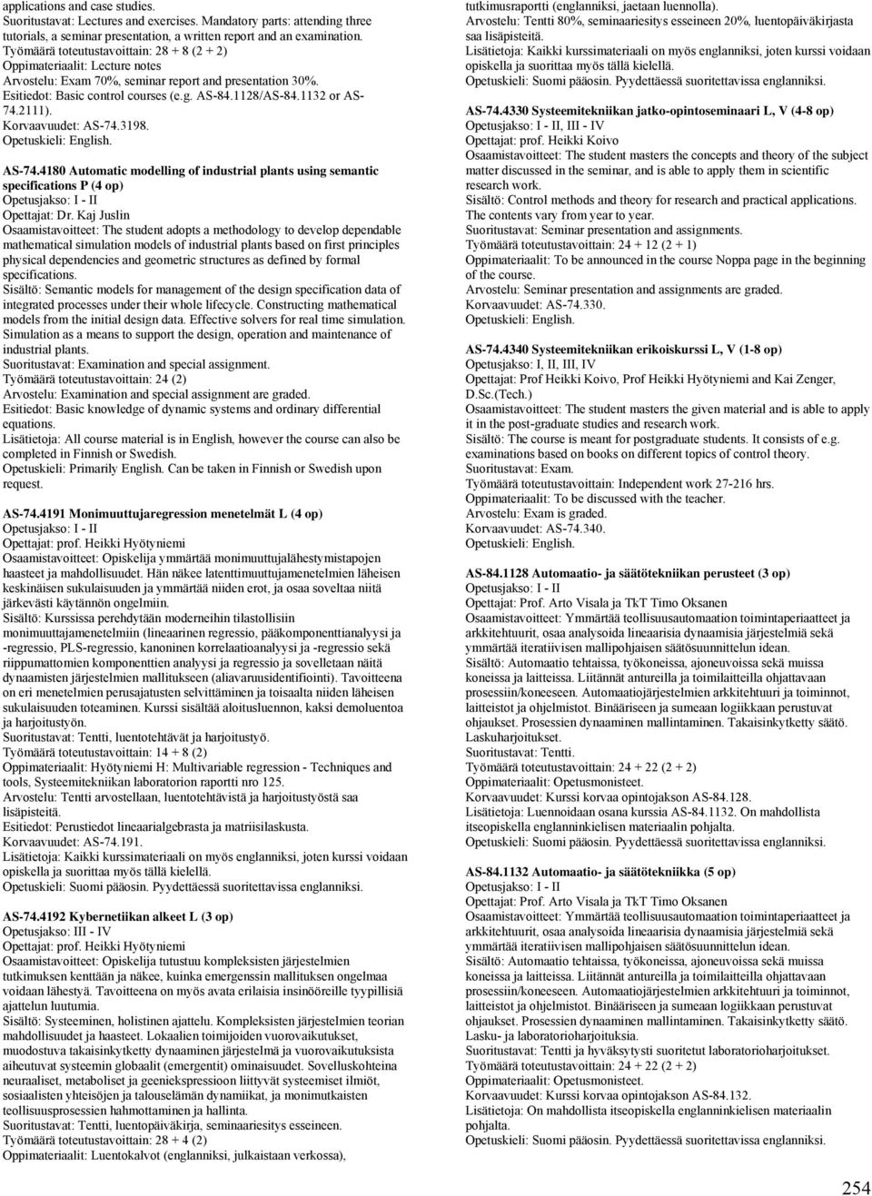 1132 or AS- 74.2111). Korvaavuudet: AS-74.3198.. AS-74.4180 Automatic modelling of industrial plants using semantic specifications P (4 op) Opetusjakso: I - II Opettajat: Dr.