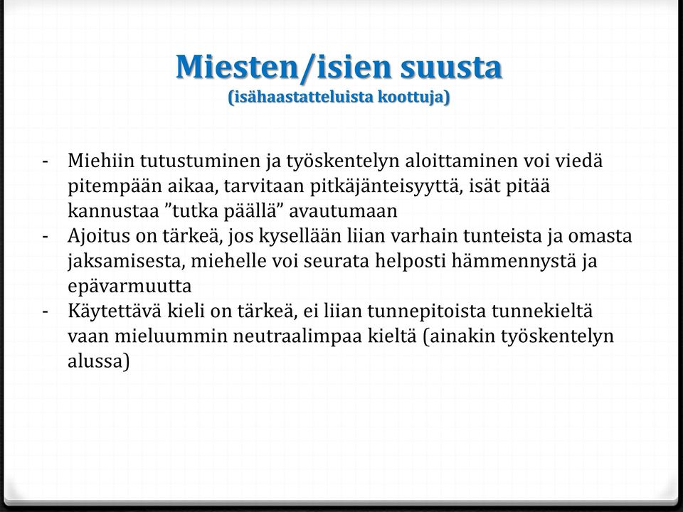 kysellään liian varhain tunteista ja omasta jaksamisesta, miehelle voi seurata helposti hämmennystä ja epävarmuutta -