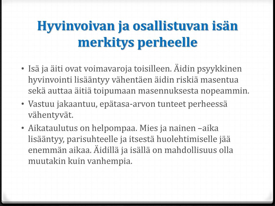 nopeammin. Vastuu jakaantuu, epätasa-arvon tunteet perheessä vähentyvät. Aikataulutus on helpompaa.